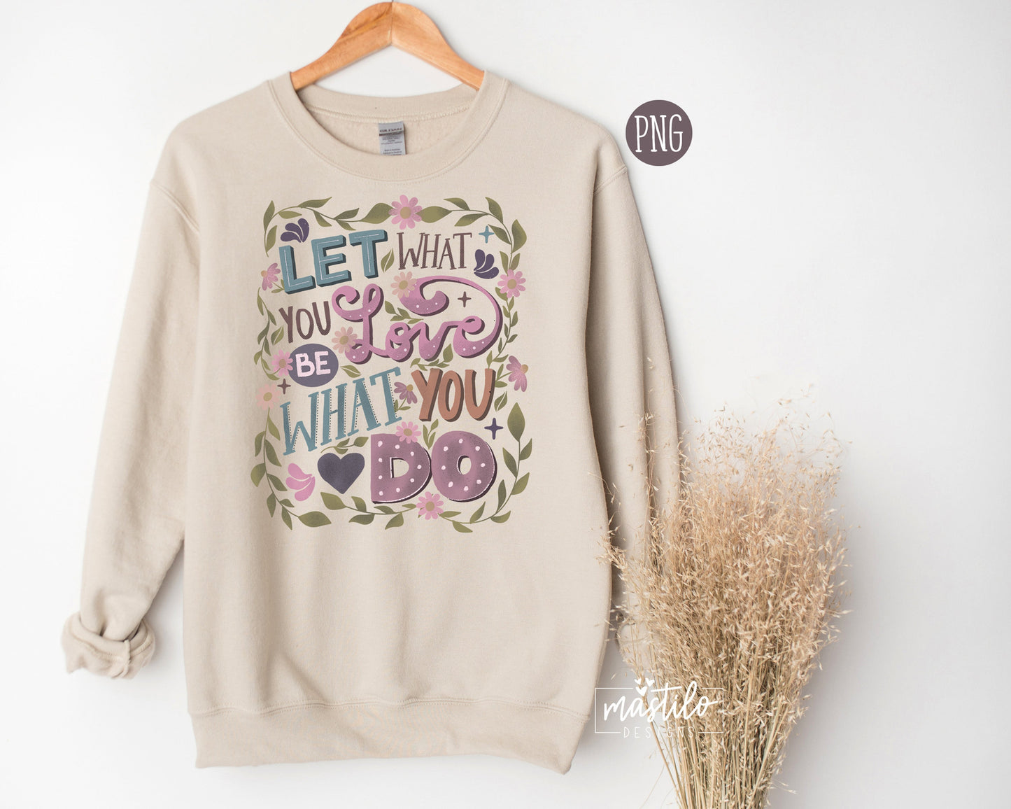 Hand Lettered Quote, Inspirational Png, Let what you Love be What you do Png