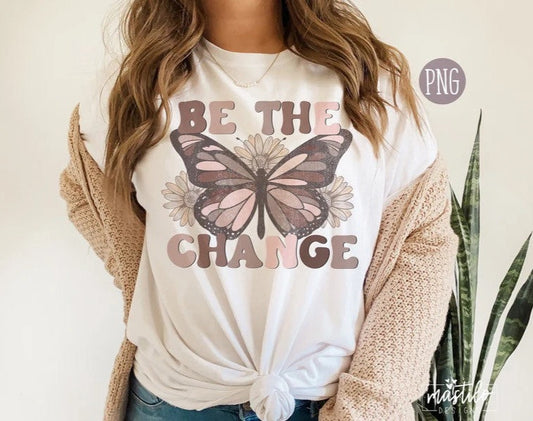 Be The Change Boho Sublimation PNG, Butterfly sublimation Design