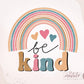 Be Kind Modern Rainbow Sublimation PNG