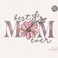 Best Mom Ever PNG, Mother's Day Png, Mama Floral Sublimation