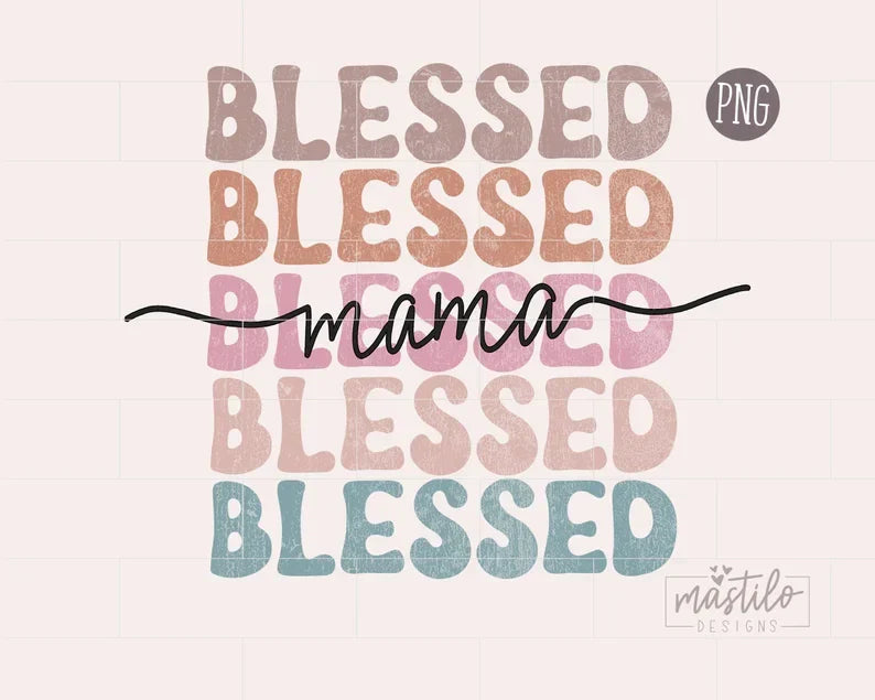 Blessed Mama Png, Mama Sublimation PNG, Stacked Mama sublimation PNG