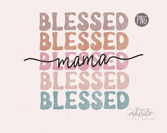 Blessed Mama Png, Mama Sublimation PNG, Stacked Mama sublimation PNG