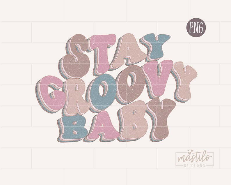 Stay Groovy Baby, Stay Groovy Sublimation PNG, Groovy sublimation Design
