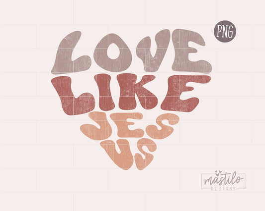 Love Like Jesus PNG, Christian Sublimation designs